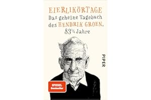 Eierlikörtage (Hendrik Groen 1): Das geheime Tagebuch des Hendrik Groen, 83 1/4 Jahre | Witziger Senioren-Roman mit einem verschroben-liebenswerten Protagonisten