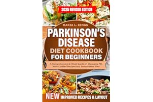 Parkinson's Disease Diet Cookbook For Beginners: A Comprehensive 2-Week Guide on Managing PD, With Curated Recipes and Sample Meal Plan (The Parkinson’s-Friendly Kitchen Series)