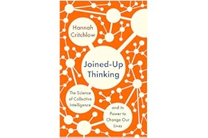 Joined-Up Thinking: The Science of Collective Intelligence and its Power to Change Our Lives
