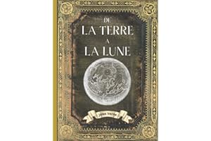 De la terre à la Lune: Jules Verne - Livre Relié - EDITION COLLECTOR INTEGRALE - COUVERTURE RIGIDE - (Annotée d'une biographie) - COLLECTION COMPLETE JULES VERNE