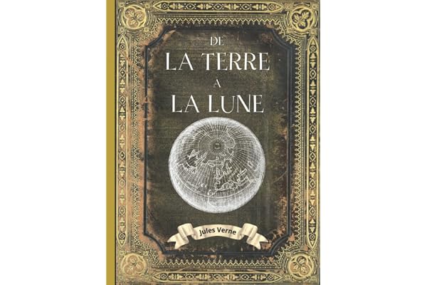De la terre à la Lune: Jules Verne - Livre Relié - EDITION COLLECTOR INTEGRALE - COUVERTURE RIGIDE - (Annotée d'une biographie) - COLLECTION COMPLETE JULES VERNE
