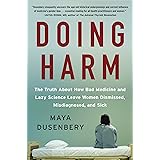 Doing Harm: The Truth About How Bad Medicine and Lazy Science Leave Women Dismissed, Misdiagnosed, and Sick