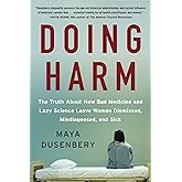 Doing Harm: The Truth About How Bad Medicine and Lazy Science Leave Women Dismissed, Misdiagnosed, and Sick