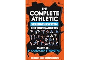 The Complete Athletic Strengths System for Young Athletes: Ignite All 24 Character Superpowers to Achieve Peak Performance and Lifelong Mental Toughness: 3 (The Mental Toughness Playbook)