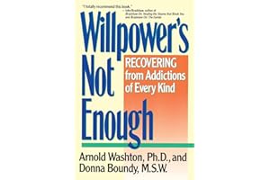 WILLPOWER NOT ENOUGH: Understanding and Overcoming Addiction and Compulsion