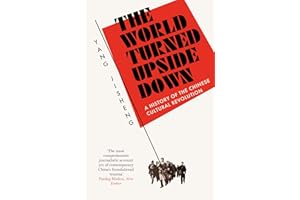 The World Turned Upside Down: A History of the Chinese Cultural Revolution