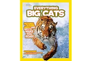 National Geographic Kids Everything Big Cats: Pictures to Purr About and Info to Make You Roar!