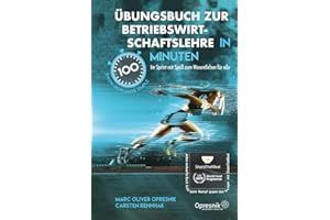 Übungsbuch zur Betriebswirtschaftslehre in 100 Minuten: Im Sprint mit Spaß zum Wesentlichen für alle (Opresnik Management Guides, Band 53)