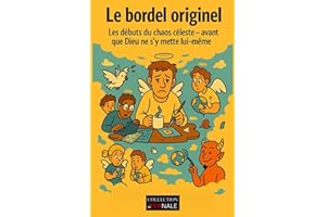 Le bordel originel: Les débuts du chaos célèste, avant que Dieu ne s'y mette lui même