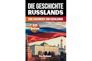 Die Geschichte Russlands: Vom Zarenreich zum Sozialismus (Die Geschichte der Länder)