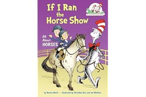 If I Ran the Horse Show: All About Horses (Cat in the Hat's Learning Library (Hardcover)) (The Cat in the Hat's Learning Library)