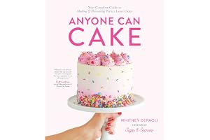 Anyone Can Cake: Your Complete Guide to Making & Decorating Perfect Layer Cakes