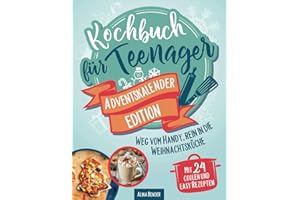 Kochbuch für Teenager Adventskalender-Edition: Weg vom Handy, rein in die Weihnachtsküche – Mit 24 coolen und easy Rezepten