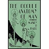 The Occult Anatomy of Man: To Which Is Added a Treatise on Occult Masonry