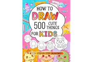 How To Draw For Kids: 500 Cute Things: Easy Step-By-Step Drawings of Anything from Animals, Food and Cars to Gifts, Kawaii, Holidays, Sports, Toys and more Amazing Stuff
