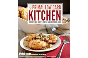 The Primal Low Carb Kitchen: Comfort Food Recipes for the Carb Conscious Cook