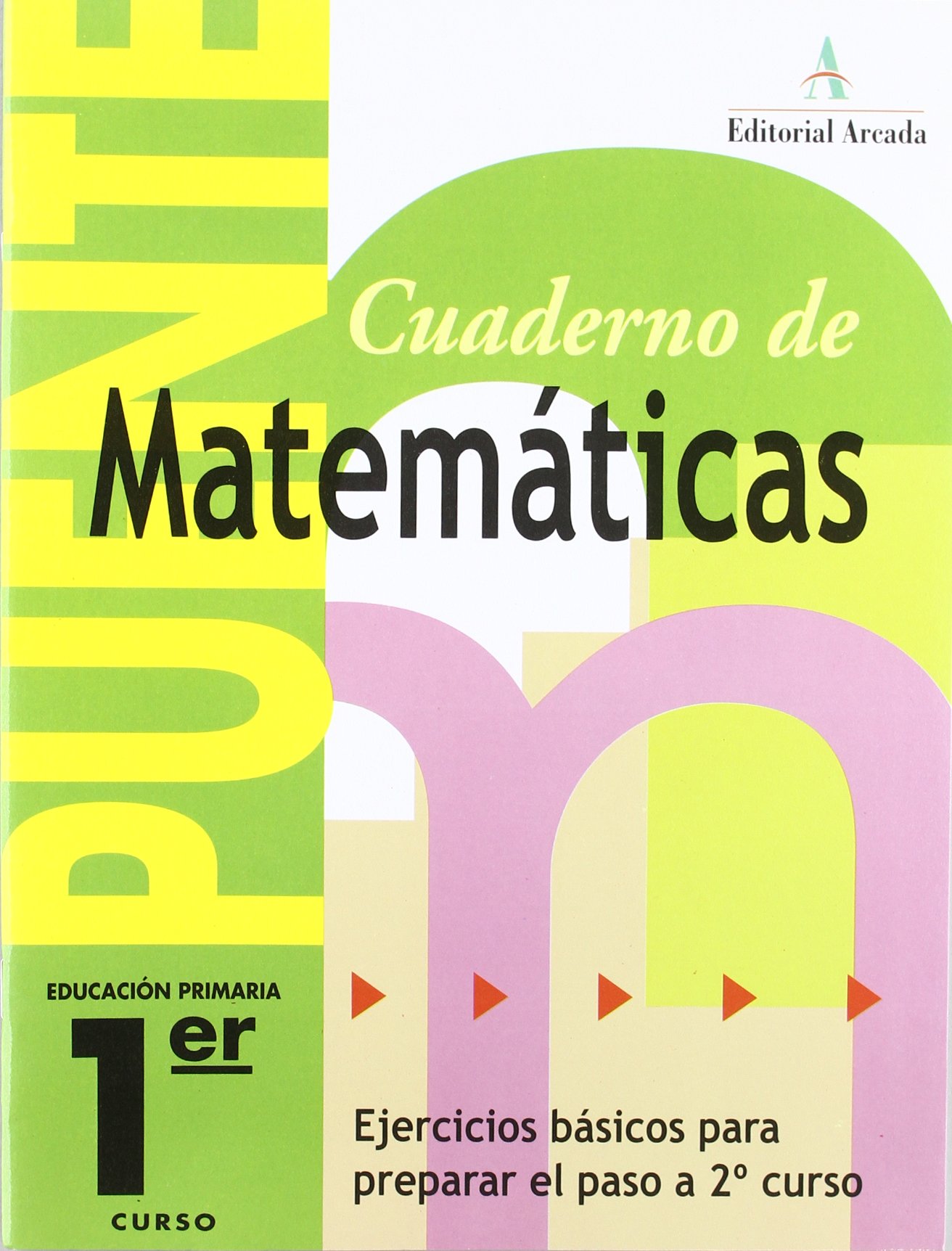 Cuaderno De Matemáticas. Puente 1er Curso Primaria. Ejercicios Básicos Para Preparar El Paso A 2º Curso