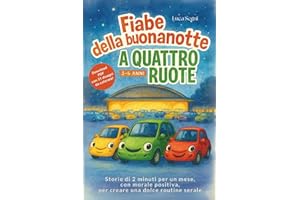 Fiabe della Buonanotte a Quattro Ruote: Storie di 2 minuti per un mese, con morale positiva, per creare una dolce routine serale.