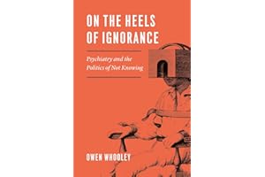 On the Heels of Ignorance: Psychiatry and the Politics of Not Knowing