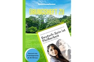 Übungsheft zu Deutsch-Sein ist Fleißarbeit: Deutsch als Fremdsprache ab B2-Niveau
