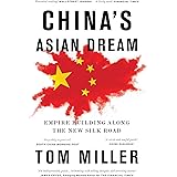 China's Asian Dream: Empire Building along the New Silk Road