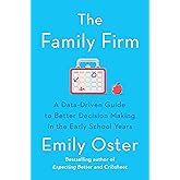 The Family Firm: A Data-Driven Guide to Better Decision Making in the Early School Years - THE INSTANT NEW YORK TIMES BESTSEL