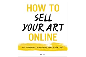 How to Sell Your Art Online: Live a Successful Creative Life on Your Own Terms
