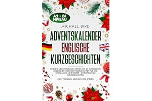 Adventskalender Englische Kurzgeschichten: Spielend leicht englisch lernen mit 24 klassischen englischen Weihnachtsgeschichten für eine besinnliche ... inkl. Vokabeln, Übungen und Spielen