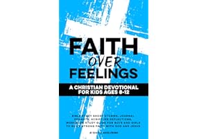 Faith Over Feelings | A Christian Devotional for Kids Ages 8-12: Bible Study Short Stories, Journal Prompts, Scripture Reflections, Workbook Study ... God and Jesus (Christian Family Devotionals)