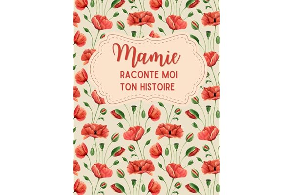 Mamie, raconte moi ton histoire: Un livre pour l'éternité - Posez des questions à votre grand-mère et découvrez son histoire unique - Un cadeau original pour grand-mère