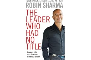 The Leader Who Had No Title: A Modern Fable on Real Success in Business and in Life