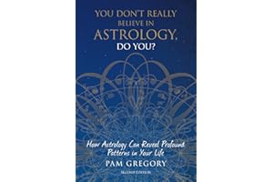 You Don't Really Believe in Astrology, Do You?: How Astrology Can Reveal Profound Patterns in Your Life