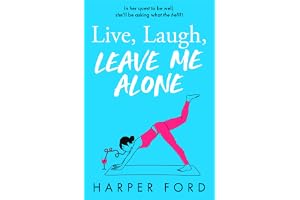 Live, Laugh, Leave Me Alone: Don't miss the BRAND NEW hilarious and relatable coming-of-middle-age novel from Harper Ford, perfect for fans of Marian Keyes, Alexandra Potter and Fiona Gibson!