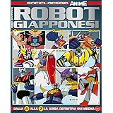 Robot giapponesi. Enciclopedia anime (Vol. 1)