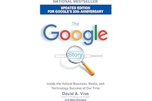 The Google Story (2018 Updated Edition): Inside the Hottest Business, Media, and Technology Success of Our Time
