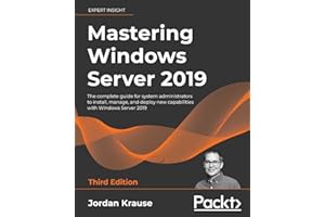 PACKT PUBLISHING Mastering Windows Server 2019: The complete guide for system administrators to install, manage, and deploy new capabilities with Windows Server 2019, 3rd Edition