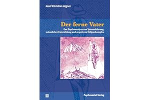 Der ferne Vater: Zur Psychoanalyse von Vatererfahrung, männlicher Entwicklung und negativem Ödipuskomplex (Bibliothek der Psychoanalyse)