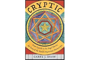 Cryptic: From Voynich to the Angel Diaries, the Story of the World's Mysterious Manuscripts
