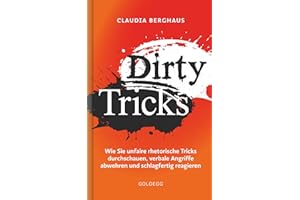 Dirty Tricks. Wie Sie unfaire rhetorische Tricks durchschauen, verbale Angriffe abwehren und schlagfertig reagieren. Ihr Kommunikations-Vorsprung durch die innovative Körper-Kopf-Balance-Methode!