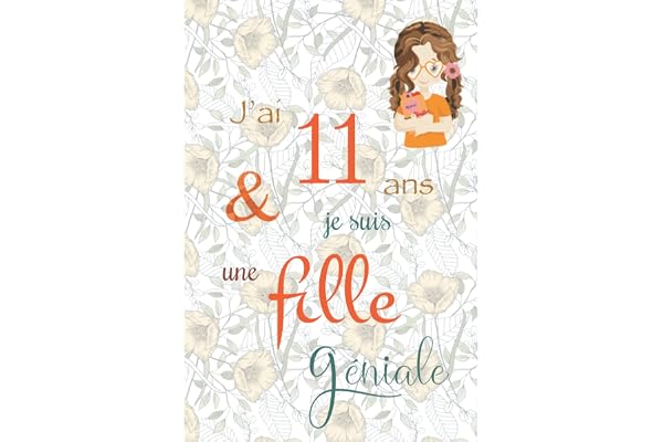 J'ai 11 ans et je suis une fille géniale: Carnet de notes et dessin, Journal intime, Joli cadeau pour une fille de 11 ans, composé de pages blanches avec lignes pour écrire ou dessiner