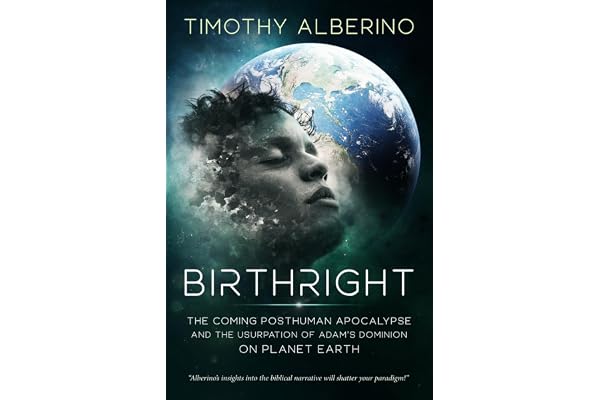 Birthright: The Coming Posthuman Apocalypse and the Usurpation of Adam's Dominion on Planet Earth