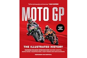 Motogp: The Illustrated History 2023: Featuring Exclusive Interviews with Valentino Rossi, Giacomo Agostini, Wayne Rainey, Kevin Schwantz and Casey Stoner