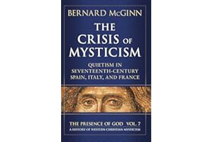 The Crisis of Mysticism: Quietism in Seventeenth-Century Spain, Italy, and France (The Presence of God)
