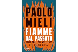 Fiamme dal passato. Dalle braci del Novecento alle guerre di oggi