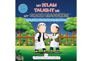 My Islam Taught Me My Good Manners: Teaching Manners to Muslim Kids From the Holy Quran and Sunnah (Islam for Kids Series)