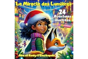 Conte de Noël illustré : Le Miracle des Lumières (Calendrier de l'Avent ou Conte Féérique): Les Aventures d'Aïna et de Rouky : 24 histoires ... / Cadeau de Noël idéal pour vos Enfants