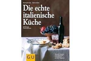 Die echte italienische Küche: Typische Rezepte und kulinarische Impressionen aus allen Regionen (GU Länderküche)