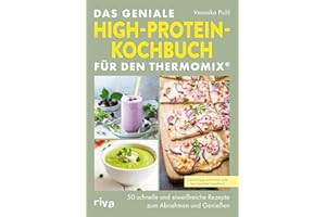 Das geniale High-Protein-Kochbuch für den Thermomix®: 50 schnelle und eiweißreiche Rezepte zum Abnehmen und Genießen | Gerichte für Muskelaufbau, Fettabbau und ausgewogene Sporternährung