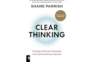 Clear Thinking: Turning Ordinary Moments into Extraordinary Results