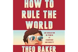 How to Rule the World: An Education in Power at Stanford University